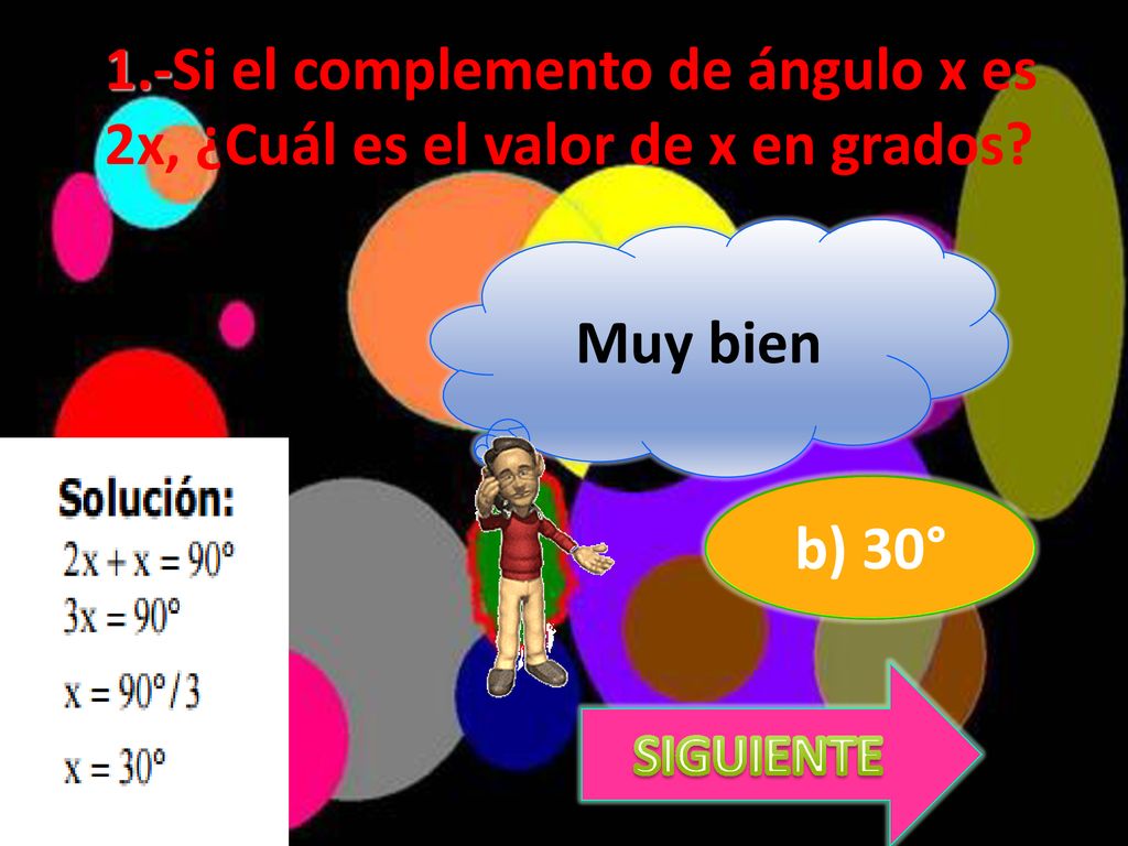 1.-Si el complemento de ángulo x es 2x, ¿Cuál es el valor de x en grados