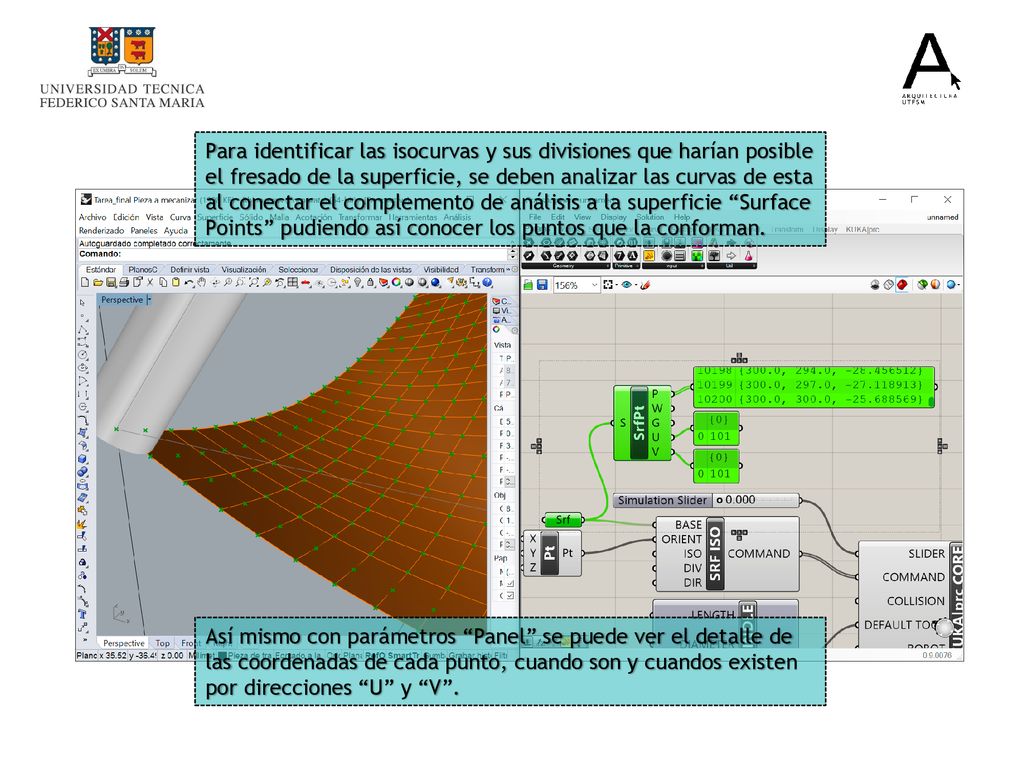 Para identificar las isocurvas y sus divisiones que harían posible el fresado de la superficie, se deben analizar las curvas de esta al conectar el complemento de análisis a la superficie Surface Points pudiendo así conocer los puntos que la conforman.