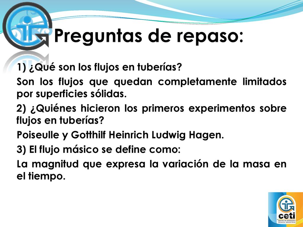 Preguntas de repaso: 1) ¿Qué son los flujos en tuberías