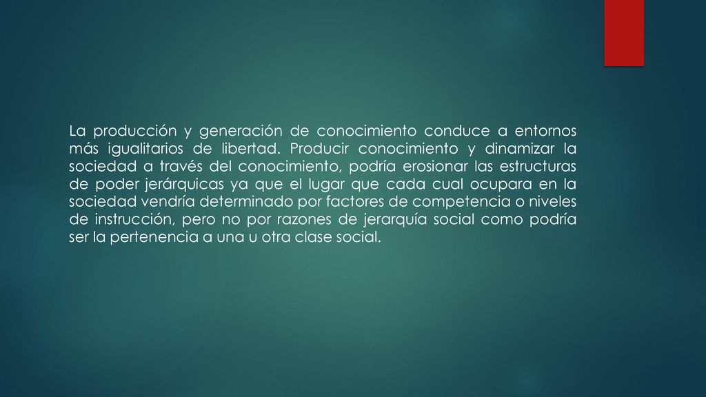 La producción y generación de conocimiento conduce a entornos más igualitarios de libertad.