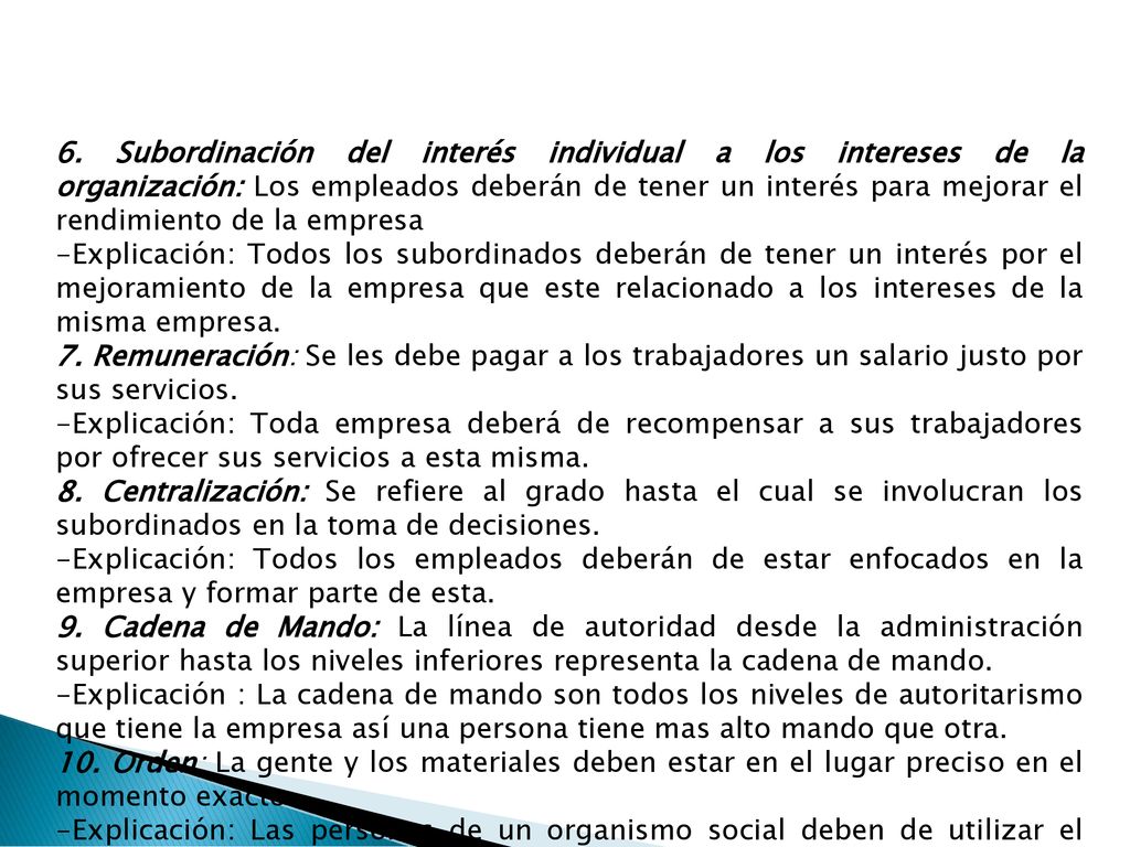 6. Subordinación del interés individual a los intereses de la organización: Los empleados deberán de tener un interés para mejorar el rendimiento de la empresa