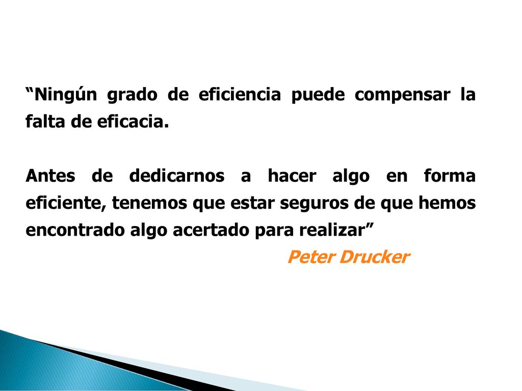 Ningún grado de eficiencia puede compensar la falta de eficacia.