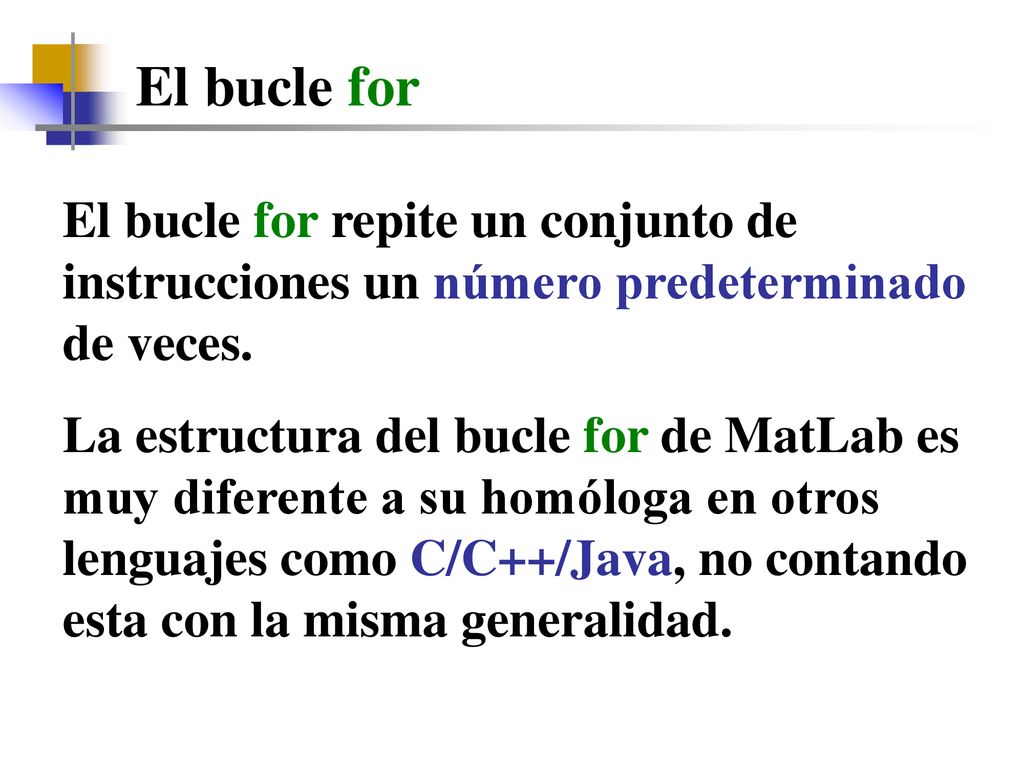 El bucle for El bucle for repite un conjunto de instrucciones un número predeterminado de veces.