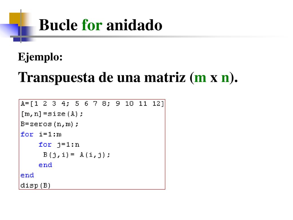 Bucle for anidado Ejemplo: Transpuesta de una matriz (m x n).