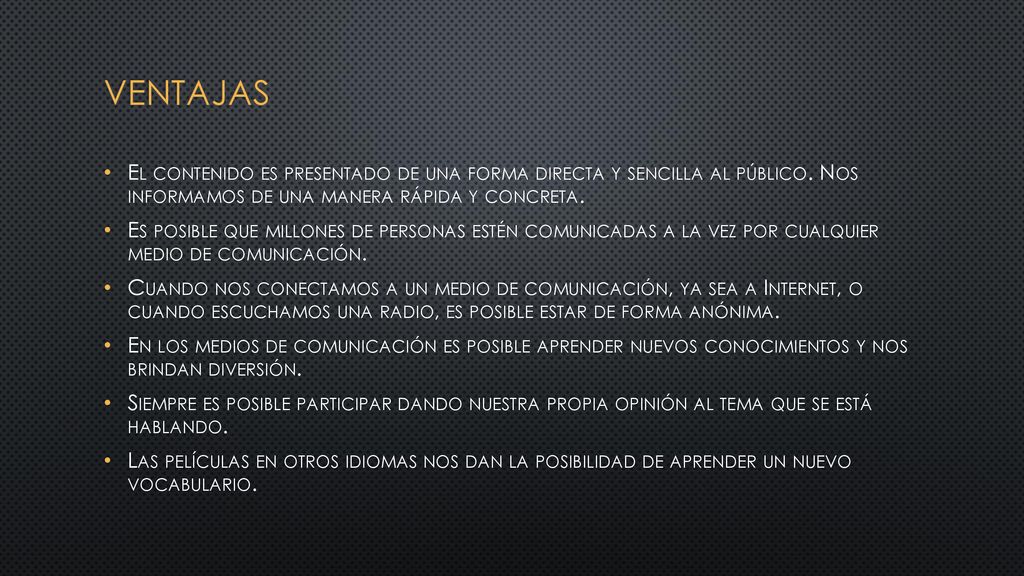 ventajas El contenido es presentado de una forma directa y sencilla al público. Nos informamos de una manera rápida y concreta.