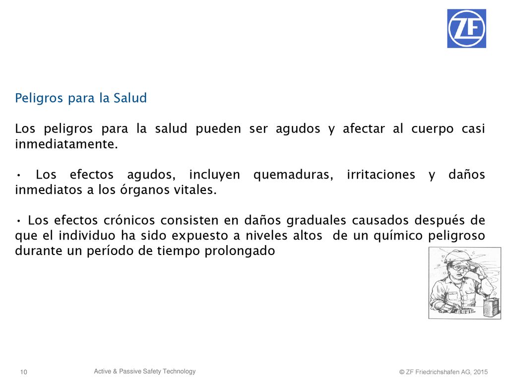 Peligros para la Salud Los peligros para la salud pueden ser agudos y afectar al cuerpo casi inmediatamente.