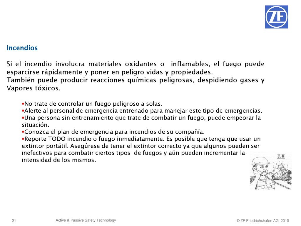 Incendios Si el incendio involucra materiales oxidantes o inflamables, el fuego puede esparcirse rápidamente y poner en peligro vidas y propiedades.