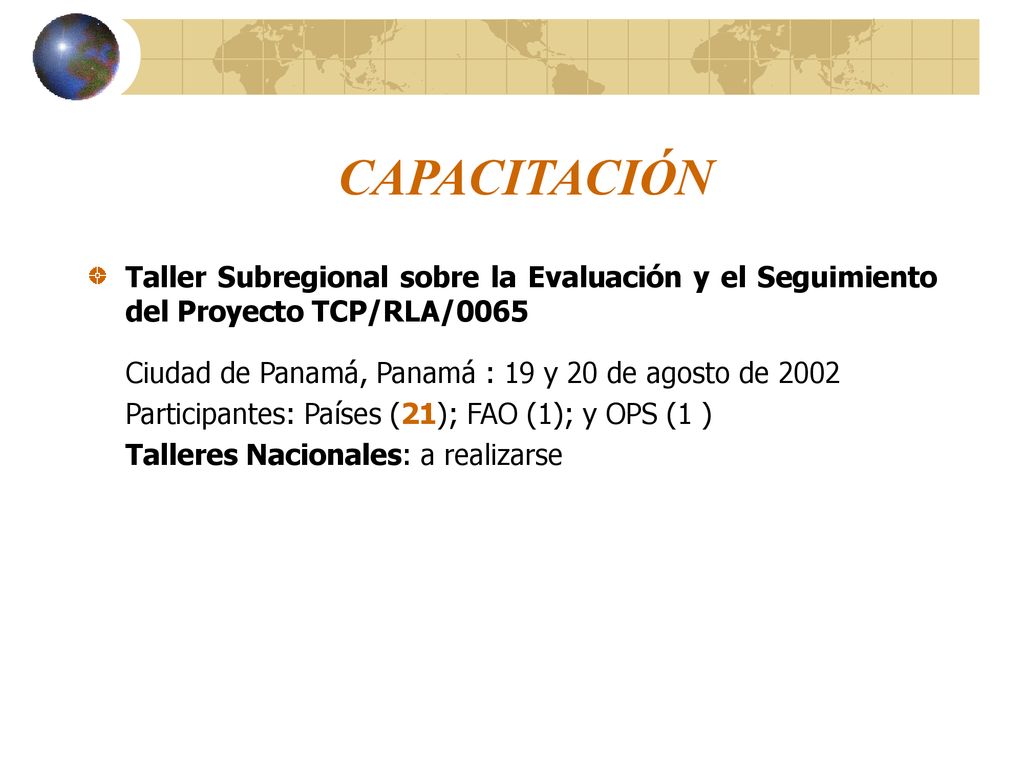 CAPACITACIÓN Taller Subregional sobre la Evaluación y el Seguimiento del Proyecto TCP/RLA/0065. Ciudad de Panamá, Panamá : 19 y 20 de agosto de