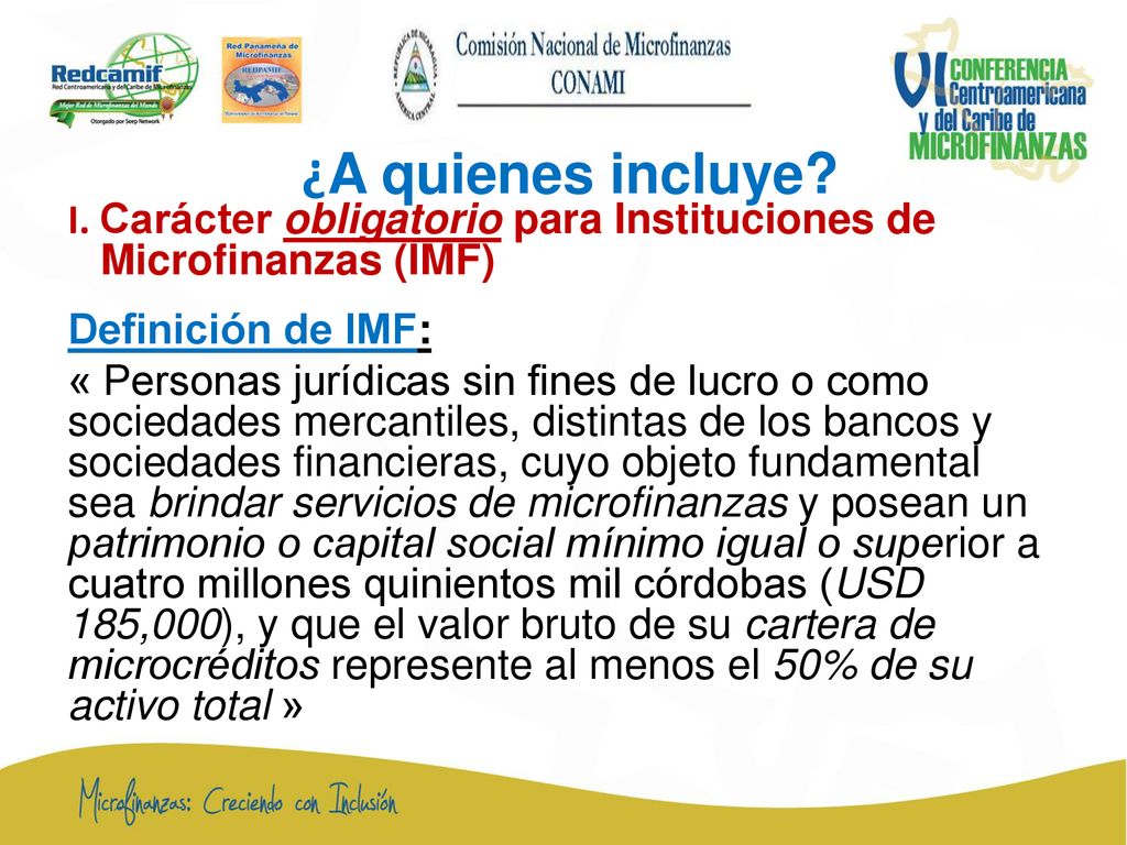 ¿A quienes incluye I. Carácter obligatorio para Instituciones de Microfinanzas (IMF) Definición de IMF: