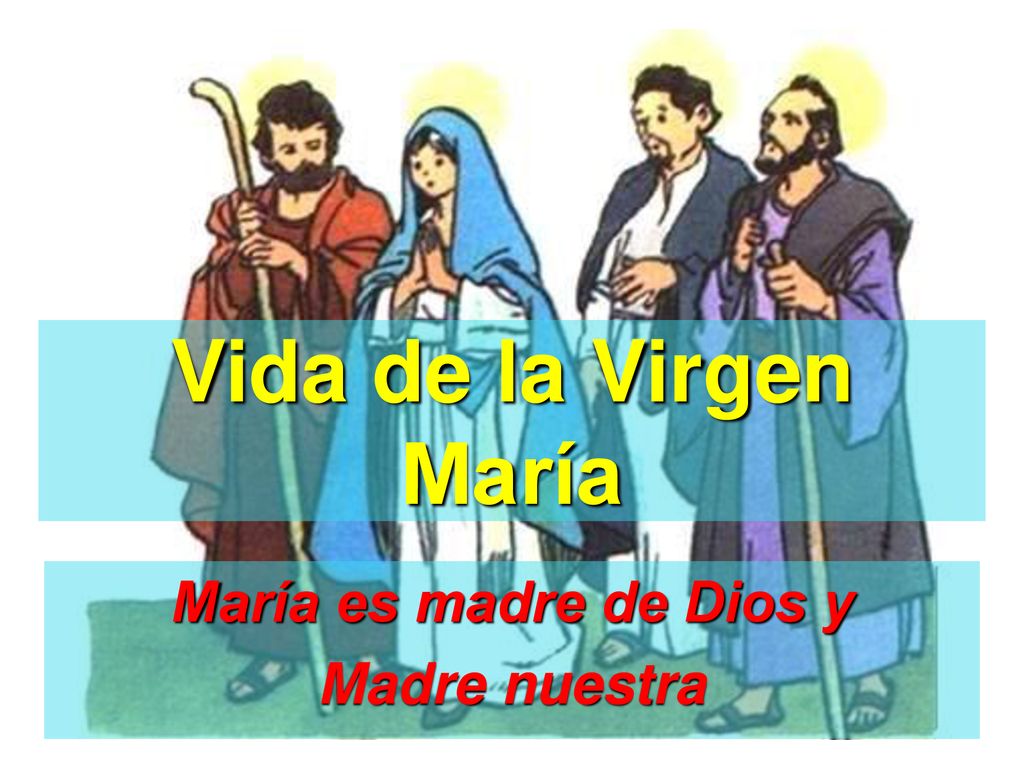 Vida de la Virgen María María es madre de Dios y Madre nuestra