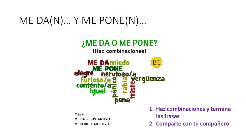ME DA(N)… Y ME PONE(N)… Haz combinaciones y termina las frases