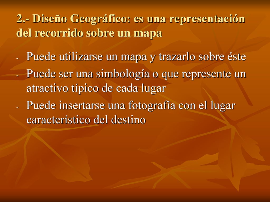 2.- Diseño Geográfico: es una representación del recorrido sobre un mapa