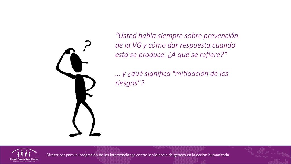 Usted habla siempre sobre prevención de la VG y cómo dar respuesta cuando esta se produce. ¿A qué se refiere