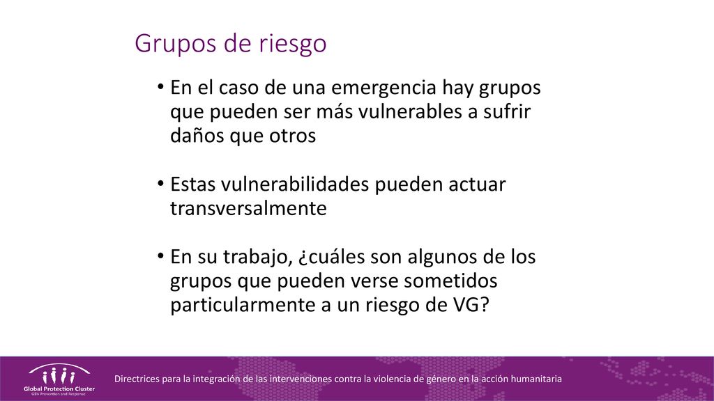 Grupos de riesgo En el caso de una emergencia hay grupos que pueden ser más vulnerables a sufrir daños que otros.