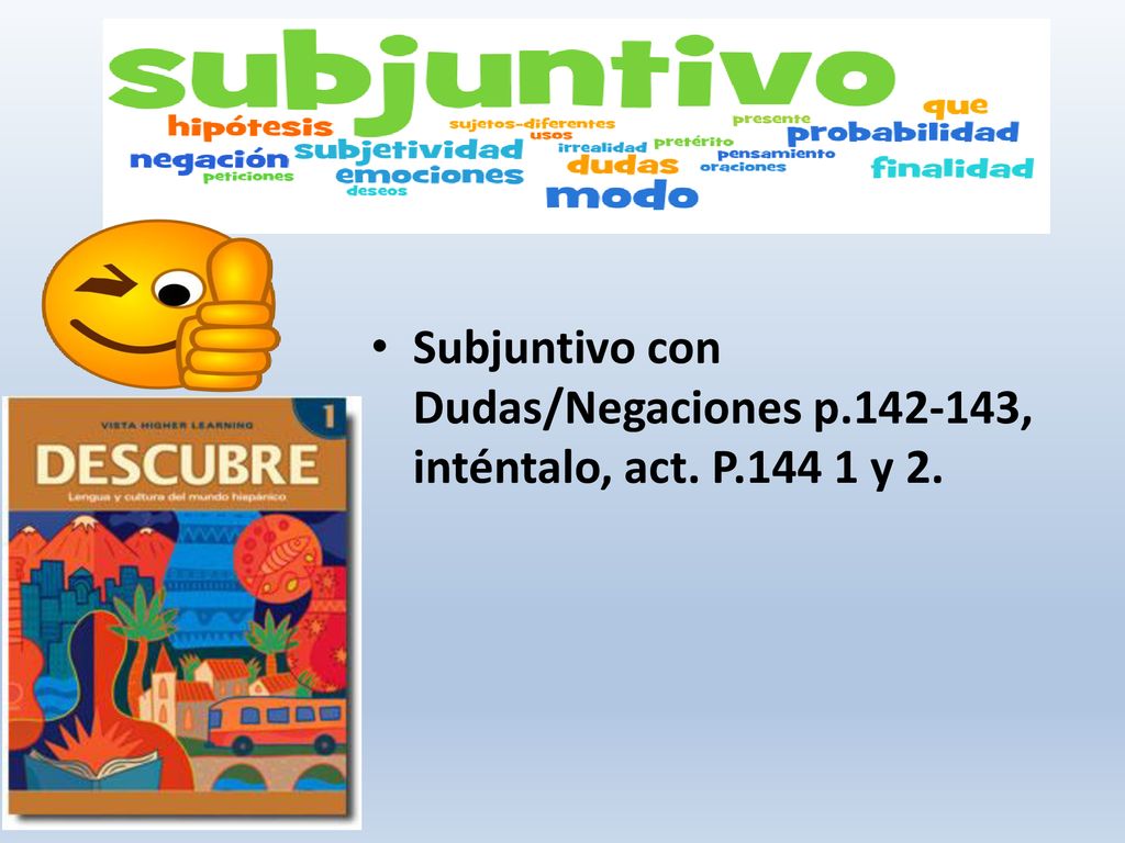 Intro. al Subjuntivo Subjuntivo con Dudas/Negaciones p , inténtalo, act. P y 2.