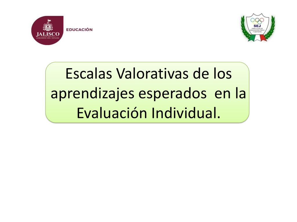 Escalas Valorativas de los aprendizajes esperados en la Evaluación Individual.