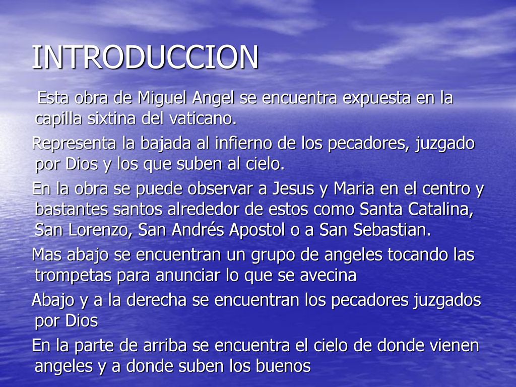 INTRODUCCION Esta obra de Miguel Angel se encuentra expuesta en la capilla sixtina del vaticano.