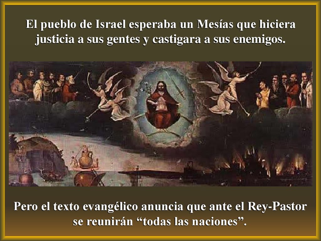 El pueblo de Israel esperaba un Mesías que hiciera justicia a sus gentes y castigara a sus enemigos.