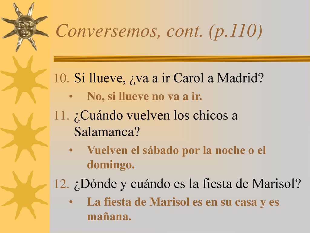 Conversemos, cont. (p.110) Si llueve, ¿va a ir Carol a Madrid