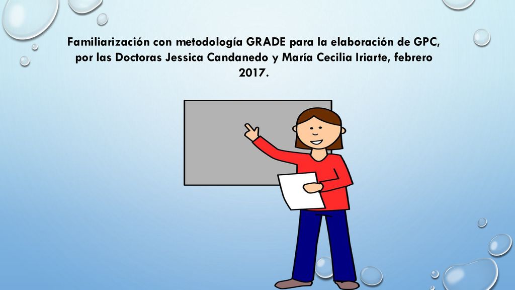 Familiarización con metodología GRADE para la elaboración de GPC, por las Doctoras Jessica Candanedo y María Cecilia Iriarte, febrero 2017.