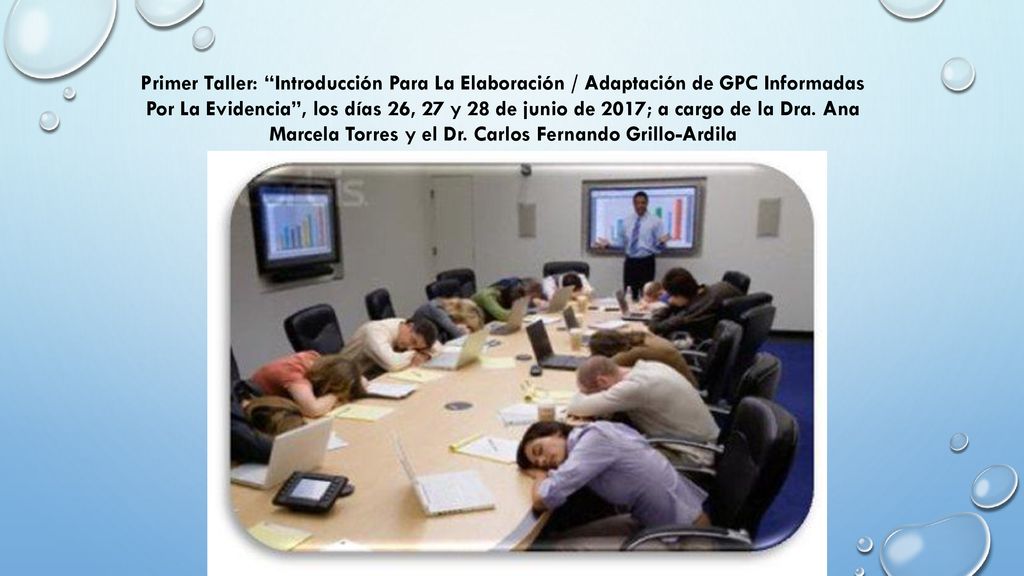 Primer Taller: Introducción Para La Elaboración / Adaptación de GPC Informadas Por La Evidencia , los días 26, 27 y 28 de junio de 2017; a cargo de la Dra.