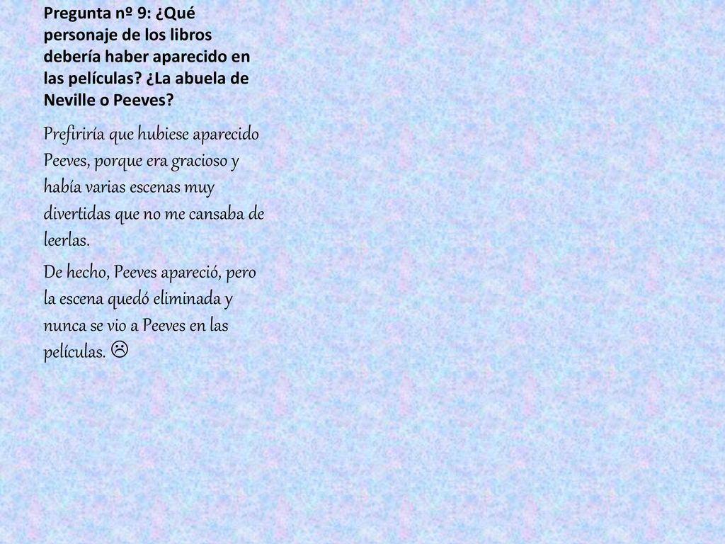 Pregunta nº 9: ¿Qué personaje de los libros debería haber aparecido en las películas ¿La abuela de Neville o Peeves