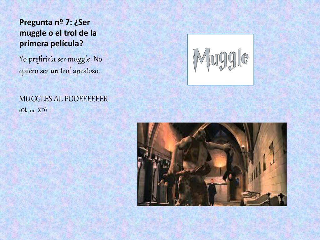 Pregunta nº 7: ¿Ser muggle o el trol de la primera película