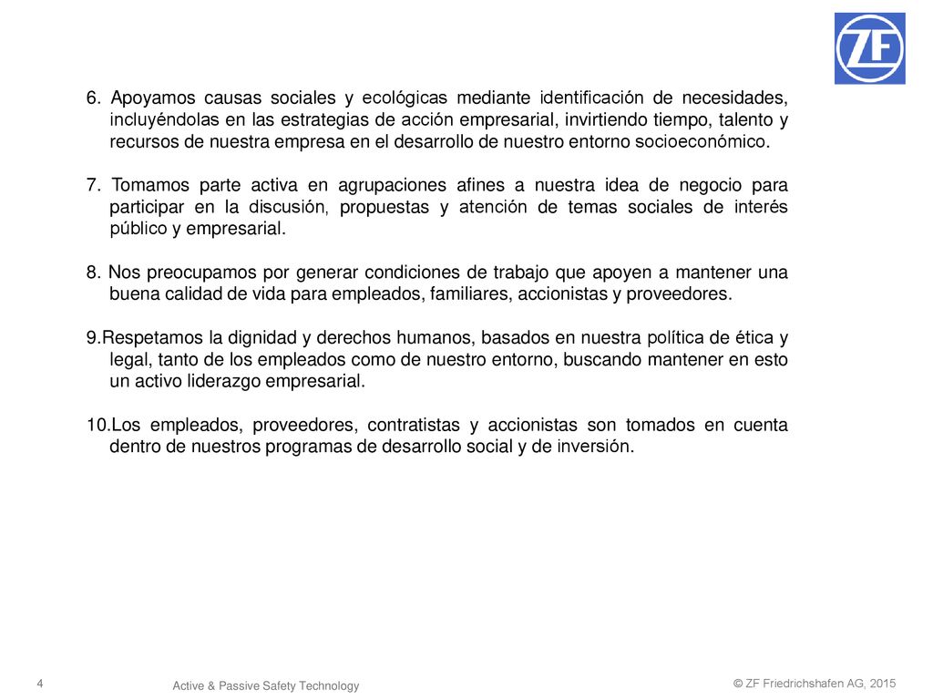 6. Apoyamos causas sociales y ecológicas mediante identificación de necesidades, incluyéndolas en las estrategias de acción empresarial, invirtiendo tiempo, talento y recursos de nuestra empresa en el desarrollo de nuestro entorno socioeconómico.