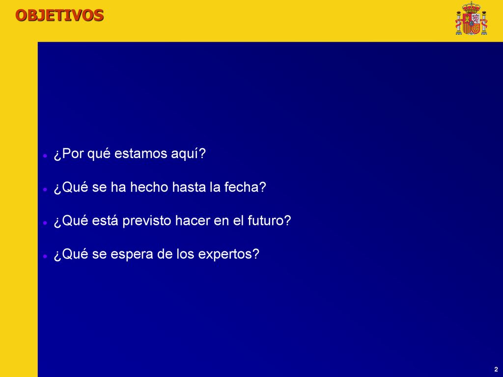 OBJETIVOS ¿Por qué estamos aquí ¿Qué se ha hecho hasta la fecha