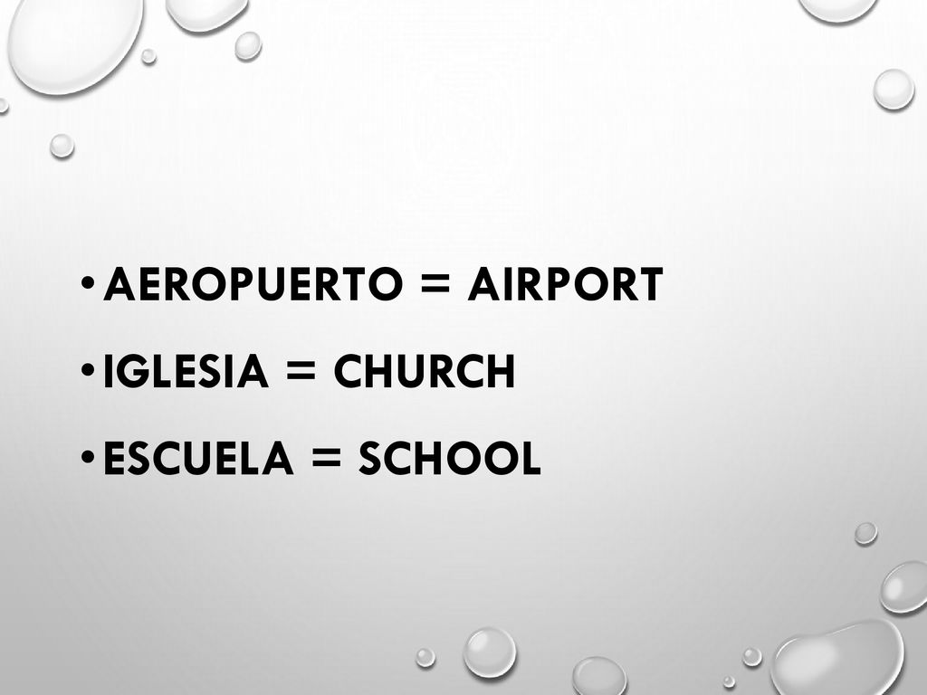 Aeropuerto = airport Iglesia = church Escuela = school
