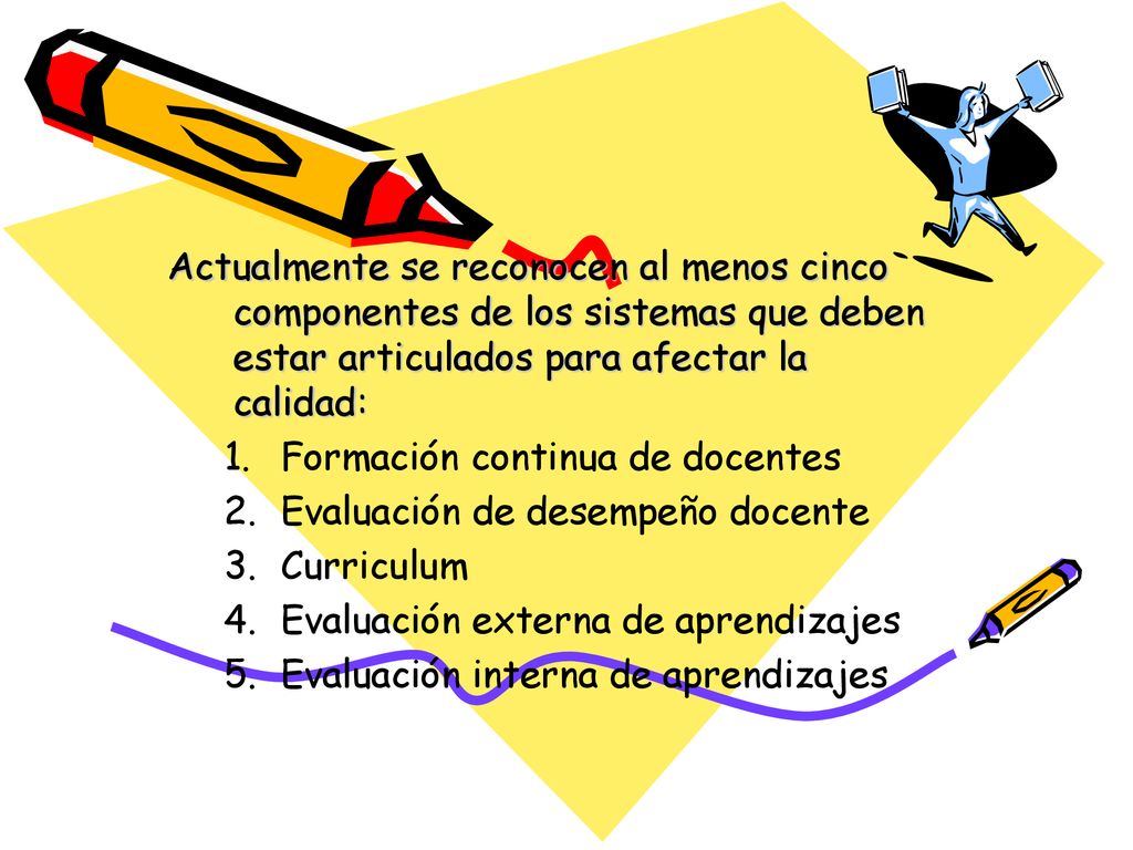 Actualmente se reconocen al menos cinco componentes de los sistemas que deben estar articulados para afectar la calidad: