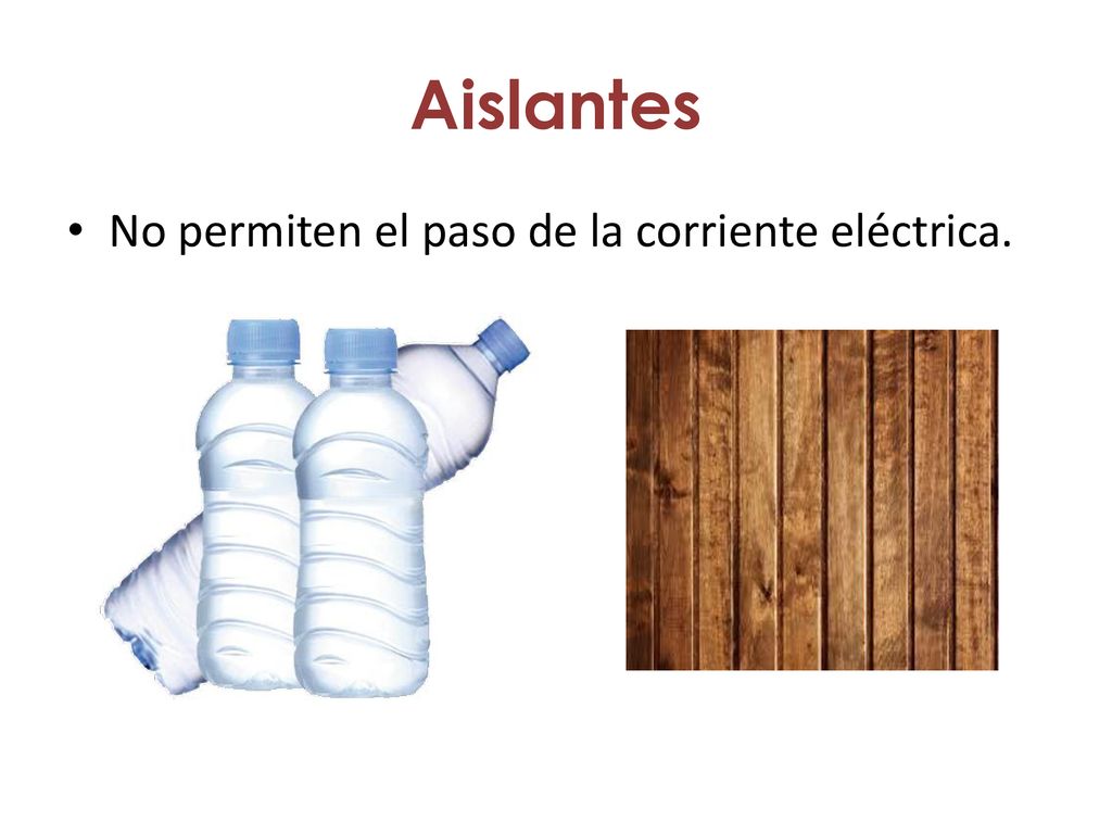 Aislantes No permiten el paso de la corriente eléctrica.