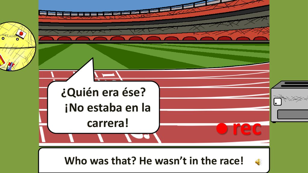 • rec ¿Quién era ése ¡No estaba en la carrera!