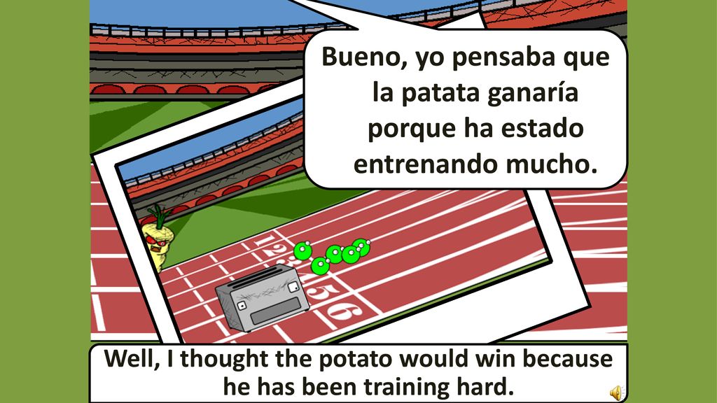 Bueno, yo pensaba que la patata ganaría porque ha estado entrenando mucho.
