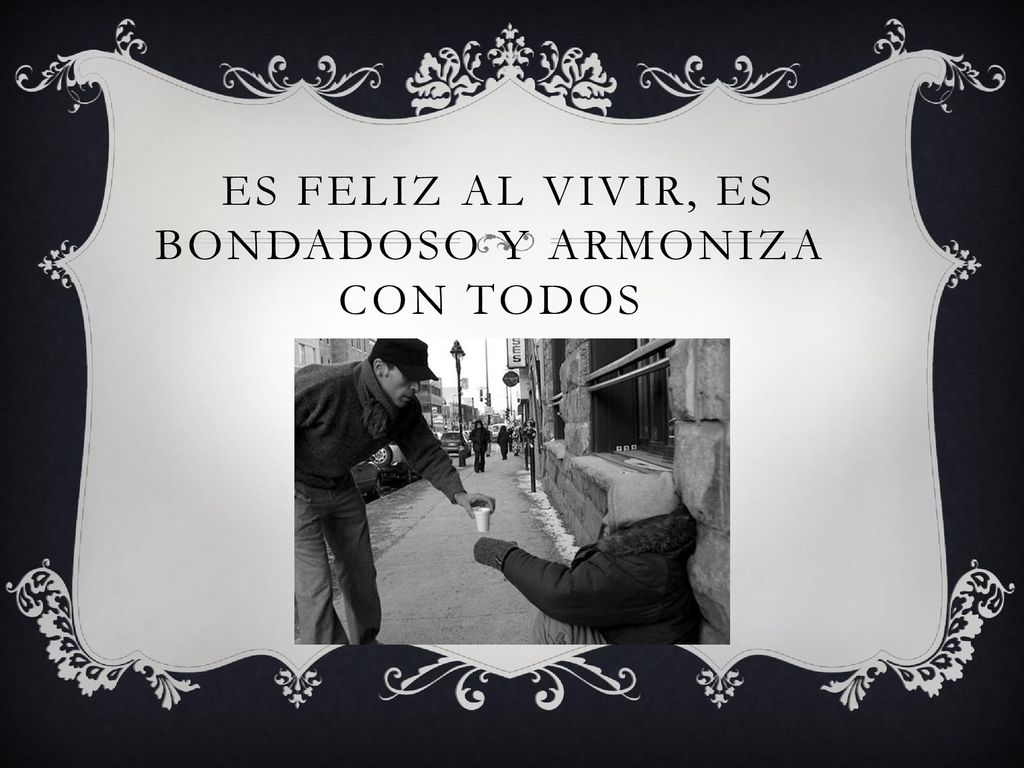 es feliz al vivir, es bondadoso y armoniza con todos