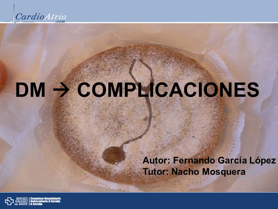 DM  COMPLICACIONES Autor: Fernando García López Tutor: Nacho Mosquera