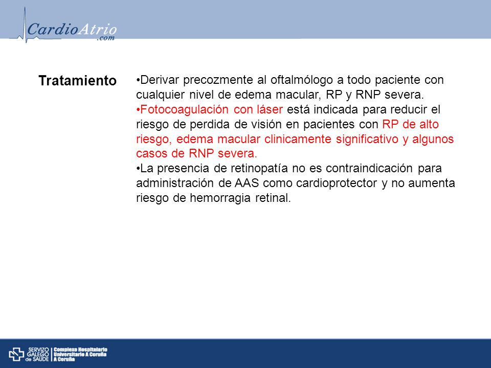 Tratamiento Derivar precozmente al oftalmólogo a todo paciente con cualquier nivel de edema macular, RP y RNP severa.