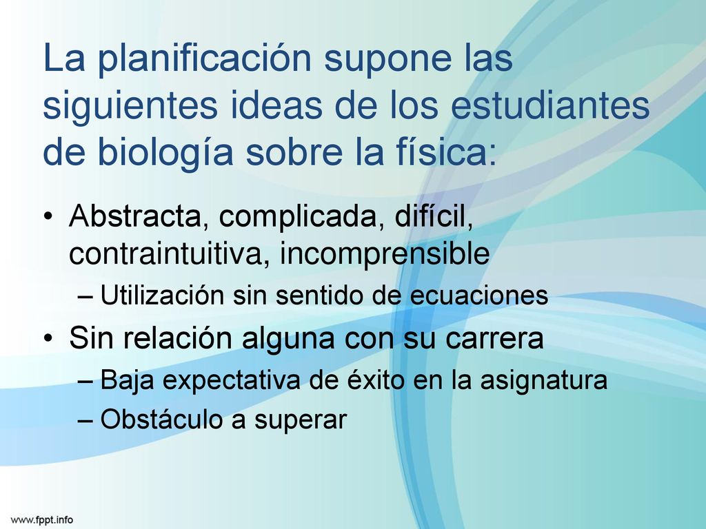 La planificación supone las siguientes ideas de los estudiantes de biología sobre la física: