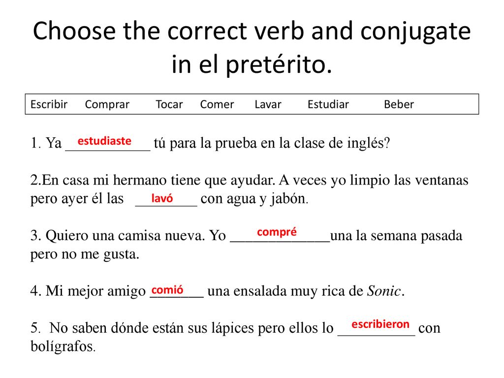 Choose the correct verb and conjugate in el pretérito.