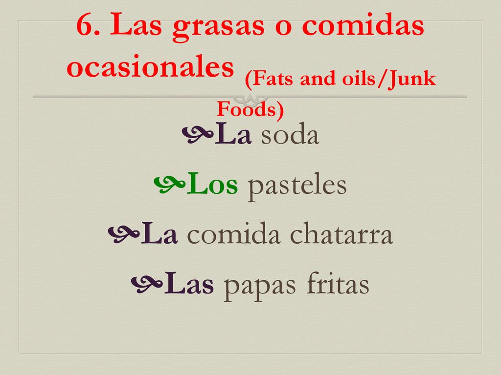 6. Las grasas o comidas ocasionales (Fats and oils/Junk Foods)