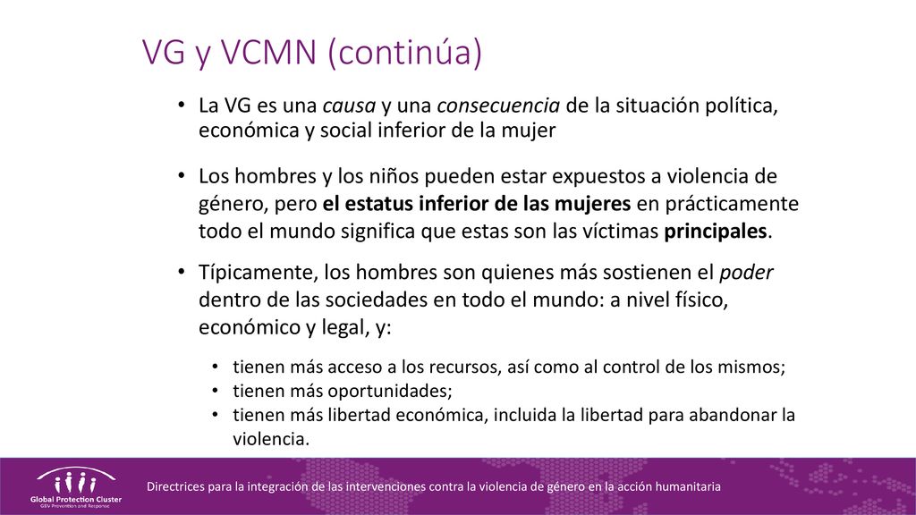 VG y VCMN (continúa) La VG es una causa y una consecuencia de la situación política, económica y social inferior de la mujer.