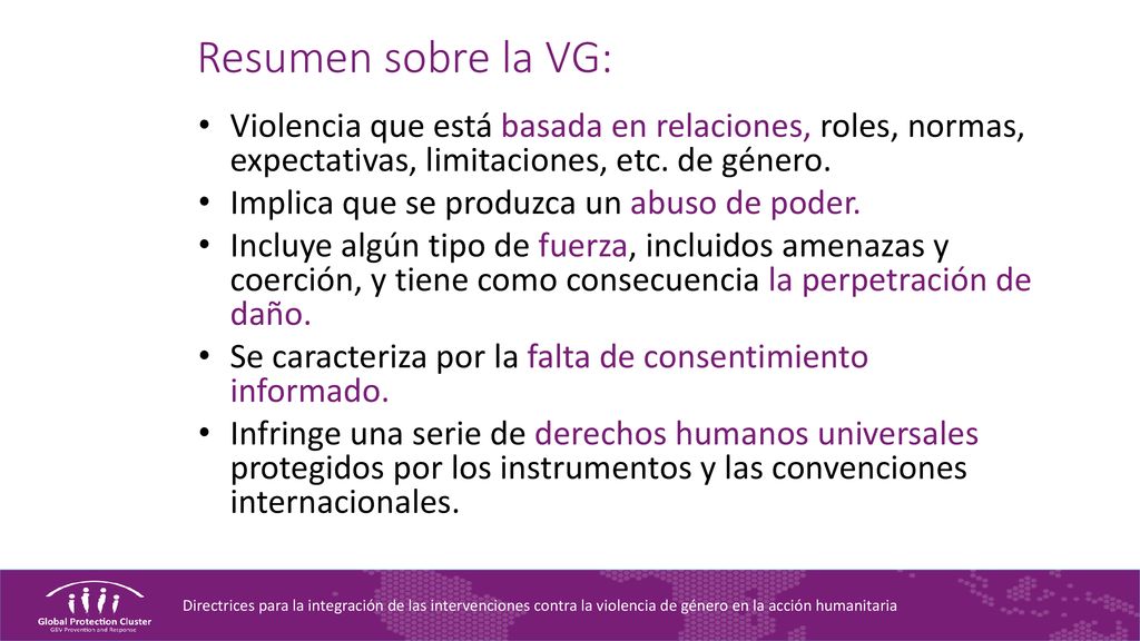 Resumen sobre la VG: Violencia que está basada en relaciones, roles, normas, expectativas, limitaciones, etc. de género.