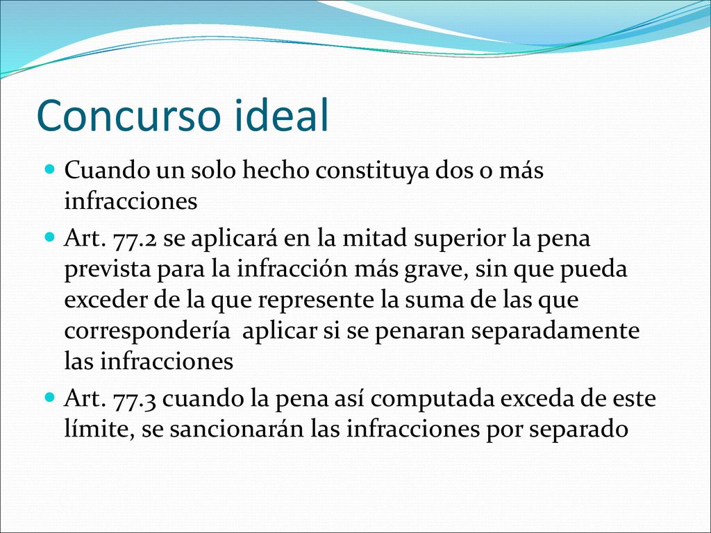 Concurso ideal Cuando un solo hecho constituya dos o más infracciones