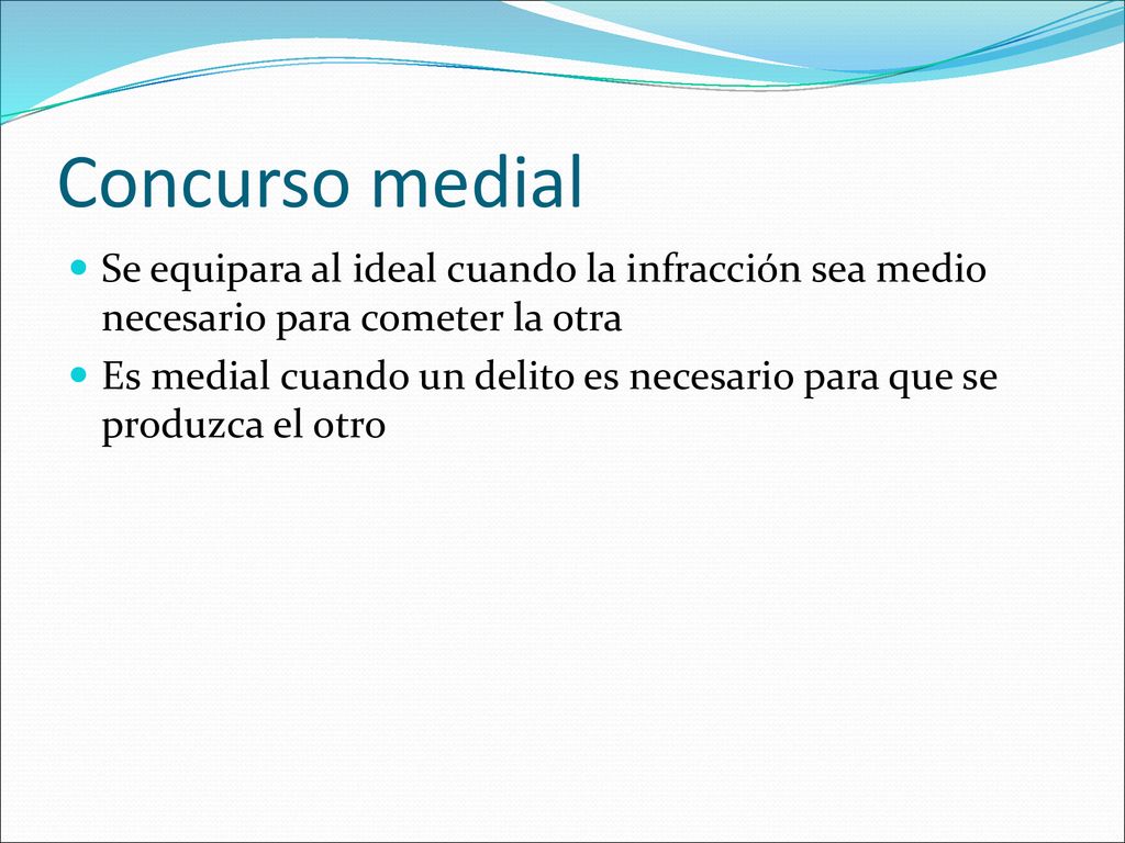 Concurso medial Se equipara al ideal cuando la infracción sea medio necesario para cometer la otra.