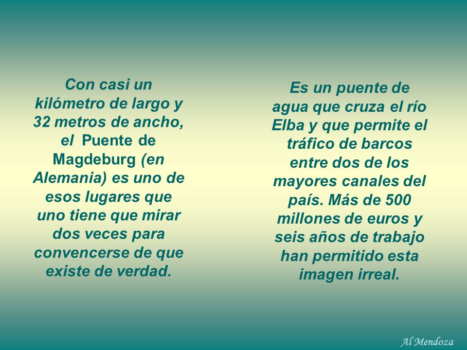 Con casi un kilómetro de largo y 32 metros de ancho, el Puente de Magdeburg (en Alemania) es uno de esos lugares que uno tiene que mirar dos veces para convencerse de que existe de verdad.