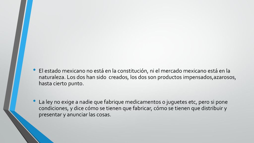 El estado mexicano no está en la constitución, ni el mercado mexicano está en la naturaleza. Los dos han sido creados, los dos son productos impensados,azarosos, hasta cierto punto.