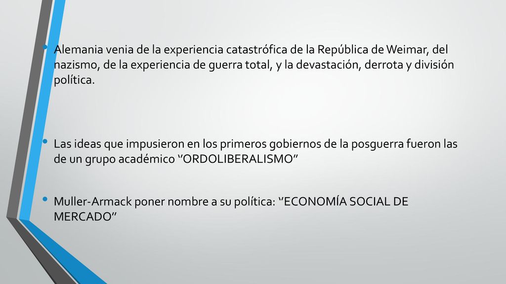 Alemania venia de la experiencia catastrófica de la República de Weimar, del nazismo, de la experiencia de guerra total, y la devastación, derrota y división política.
