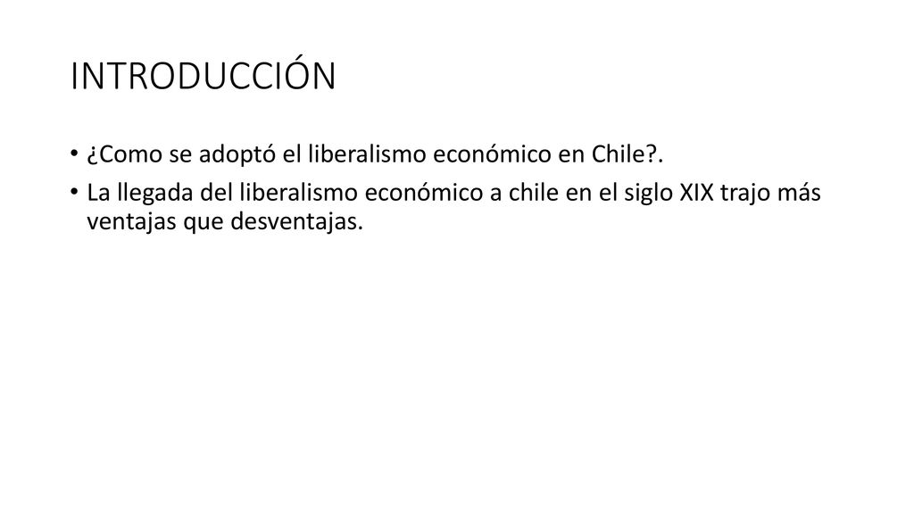 INTRODUCCIÓN ¿Como se adoptó el liberalismo económico en Chile .