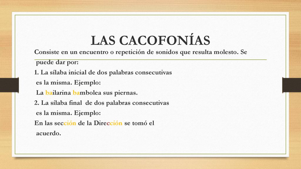 LAS CACOFONÍAS Consiste en un encuentro o repetición de sonidos que resulta molesto. Se. puede dar por: