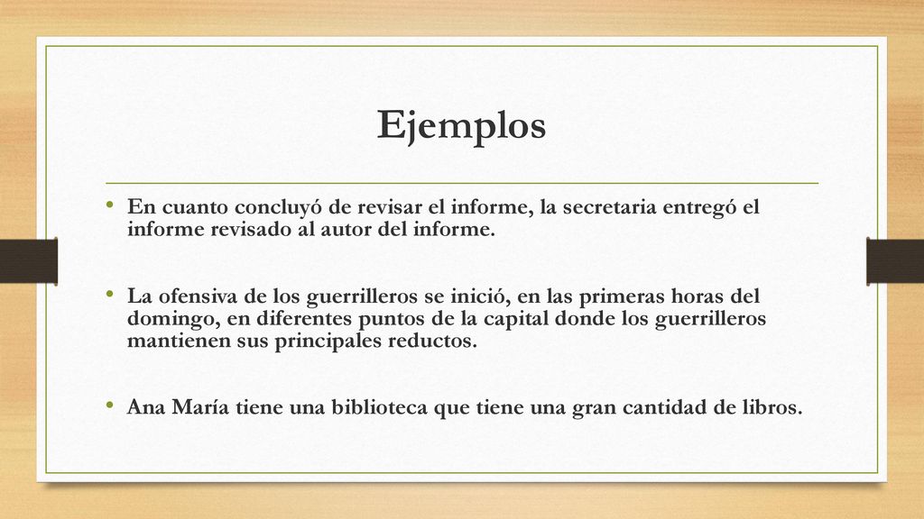 Ejemplos En cuanto concluyó de revisar el informe, la secretaria entregó el informe revisado al autor del informe.